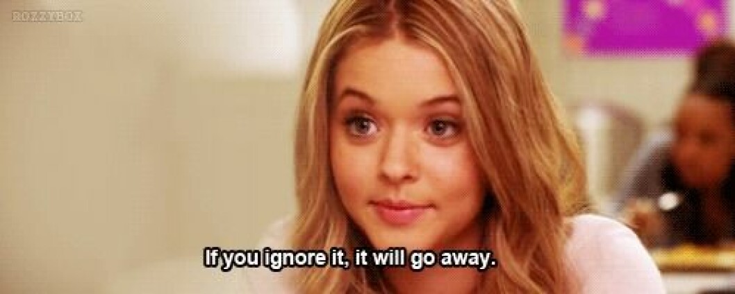 Via: <a href="http://giphy.com/gifs/pretty-little-liars-problems-ignore-UrKRahq7ZoVNe" target="_blank">Giphy</a> Via: Giphy